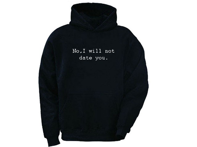 No, I will not date you funny customized cheap hoodie